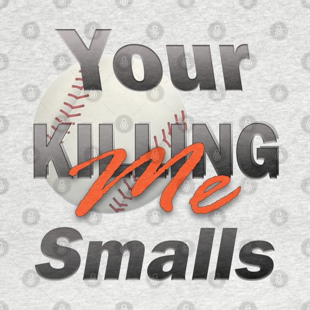 Your Killing Me Smalls by TeeText